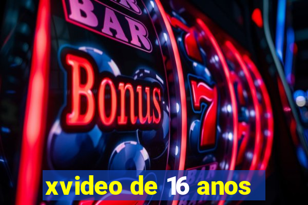 xvideo de 16 anos